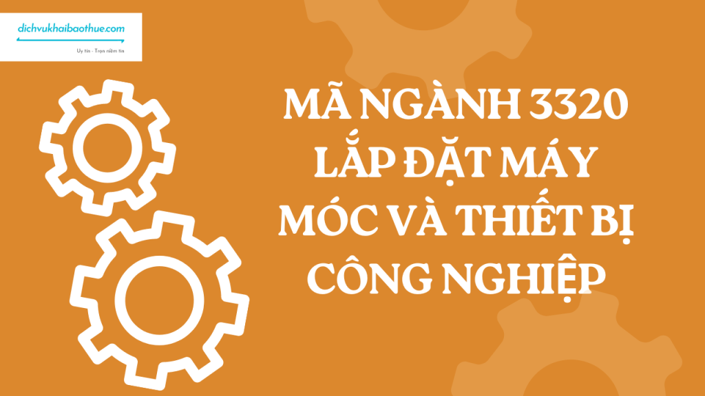 Mã ngành 3320 Lắp đặt máy móc và thiết bị công nghiệp 1 Mã ngành 3320 Lắp đặt máy móc và thiết bị công nghiệp