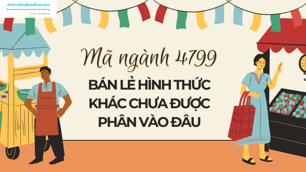 Mã ngành 4799 Bán lẻ hình thức khác chưa được phân vào đâu