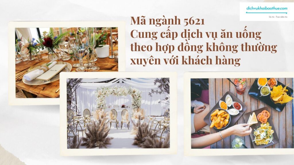Mã ngành 5621 Cung cấp dịch vụ ăn uống theo hợp đồng không thường xuyên với khách hàng 1 Mã ngành 5621 Cung cấp dịch vụ ăn uống theo hợp đồng không thường xuyên với khách hàng