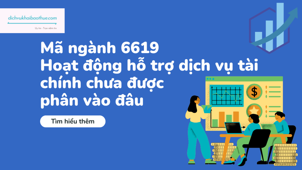 Mã ngành 6619 Hoạt động hỗ trợ dịch vụ tài chính chưa được phân vào đâu