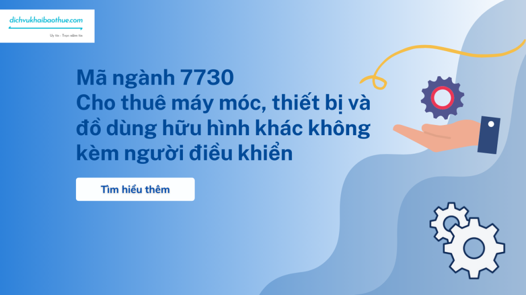 Mã ngành 7730 Cho thuê máy móc, thiết bị và đồ dùng hữu hình khác không kèm người điều khiển