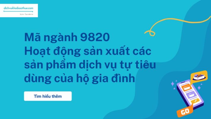 Mã ngành 9820 Hoạt động sản xuất các sản phẩm dịch vụ tự tiêu dùng của hộ gia đình